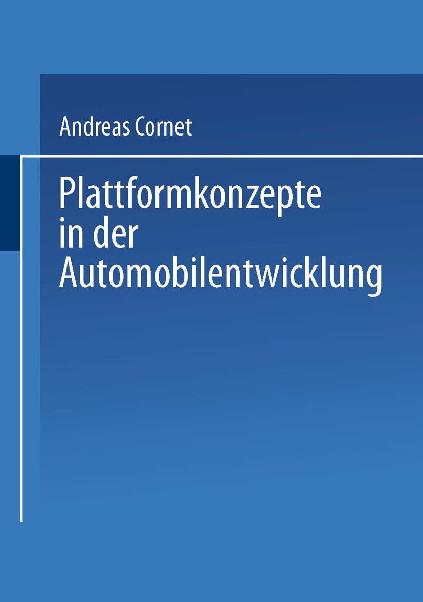 Titlebook: Plattformkonzepte in der Automobilentwicklung; Andreas Cornet Book 2002 Springer Fachmedien Wiesbaden 2002 Forschung und Entwicklung.Kraft Titlebook: Plattformkonzepte in der Automobilentwicklung; Andreas Cornet Book 2002 Springer Fachmedien Wiesbaden 2002 Forschung und Entwicklung.Kraft