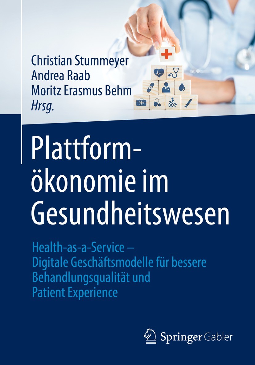 Titlebook: Plattformökonomie im Gesundheitswesen; Health-as-a-Service Christian Stummeyer,Andrea Raab,Moritz Erasmus Beh Book 2023 Der/die Herausgebe Titlebook: Plattformökonomie im Gesundheitswesen; Health-as-a-Service Christian Stummeyer,Andrea Raab,Moritz Erasmus Beh Book 2023 Der/die Herausgebe