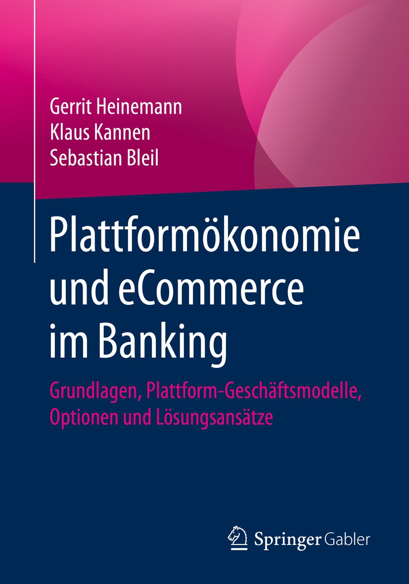 Titlebook: Plattformökonomie und eCommerce im Banking; Grundlagen, Plattfor Gerrit Heinemann,Klaus Kannen,Sebastian Bleil Book 2020 Der/die Herausgebe Titlebook: Plattformökonomie und eCommerce im Banking; Grundlagen, Plattfor Gerrit Heinemann,Klaus Kannen,Sebastian Bleil Book 2020 Der/die Herausgebe