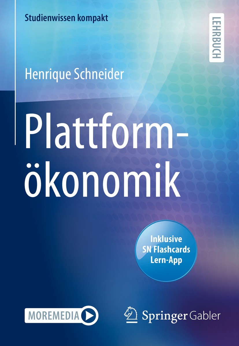 Titlebook: Plattformökonomik; Henrique Schneider Textbook 2022 Der/die Herausgeber bzw. der/die Autor(en), exklusiv lizenziert an Springer Fachmedien Titlebook: Plattformökonomik; Henrique Schneider Textbook 2022 Der/die Herausgeber bzw. der/die Autor(en), exklusiv lizenziert an Springer Fachmedien