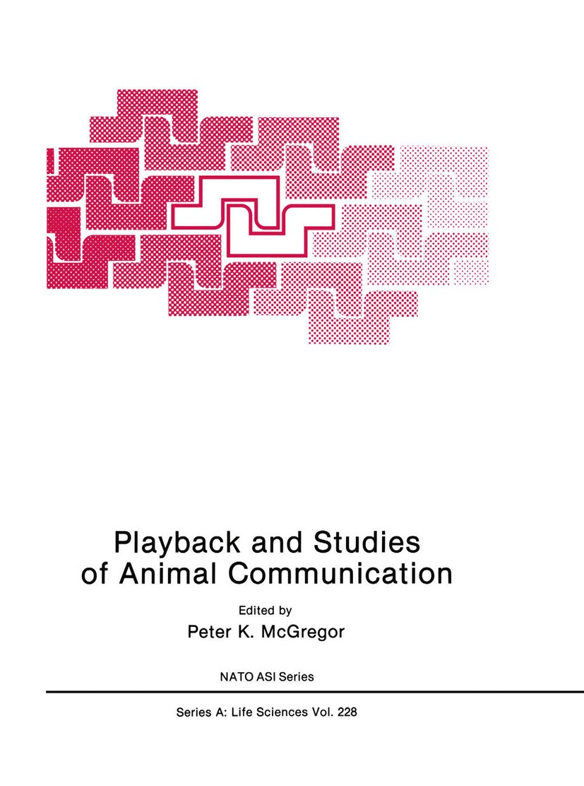 Titlebook: Playback and Studies of Animal Communication; Peter K. McGregor Book 1992 Springer Science+Business Media New York 1992 animal communicati Titlebook: Playback and Studies of Animal Communication; Peter K. McGregor Book 1992 Springer Science+Business Media New York 1992 animal communicati