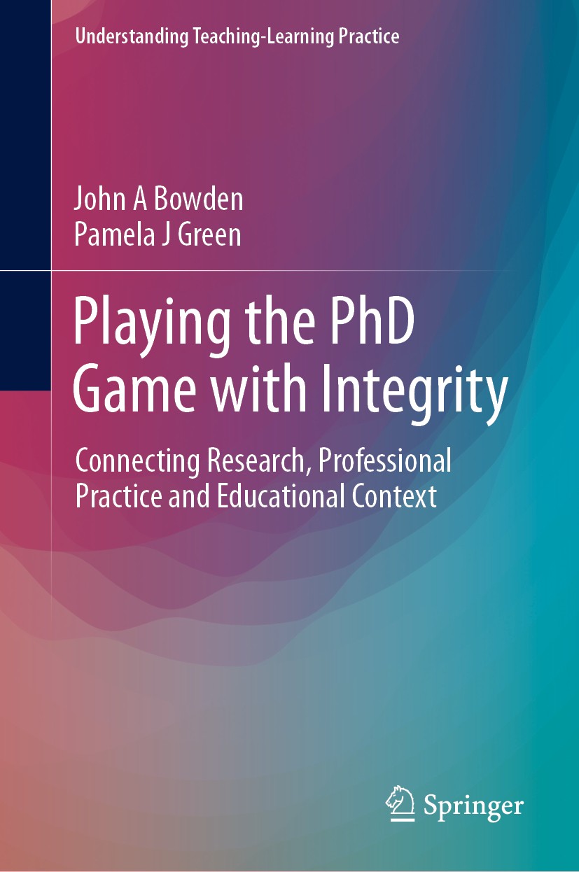 Titlebook: Playing the PhD Game with Integrity; Connecting Research, John A Bowden,Pamela J Green Book 2019 Springer Nature Singapore Pte Ltd. 2019 do Titlebook: Playing the PhD Game with Integrity; Connecting Research, John A Bowden,Pamela J Green Book 2019 Springer Nature Singapore Pte Ltd. 2019 do