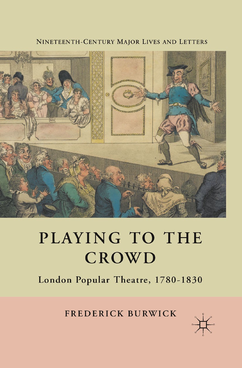 Titlebook: Playing to the Crowd; London Popular Theat Frederick Burwick Book 2011 Palgrave Macmillan, a division of Nature America Inc. 2011 Coleridge Titlebook: Playing to the Crowd; London Popular Theat Frederick Burwick Book 2011 Palgrave Macmillan, a division of Nature America Inc. 2011 Coleridge