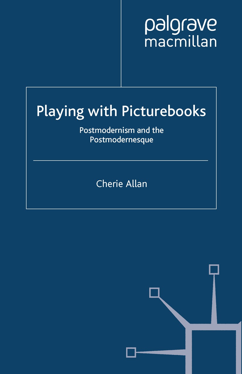 Titlebook: Playing with Picturebooks; Postmodernism and th Cherie Allan Book 2012 Palgrave Macmillan, a division of Macmillan Publishers Limited 2012 Titlebook: Playing with Picturebooks; Postmodernism and th Cherie Allan Book 2012 Palgrave Macmillan, a division of Macmillan Publishers Limited 2012