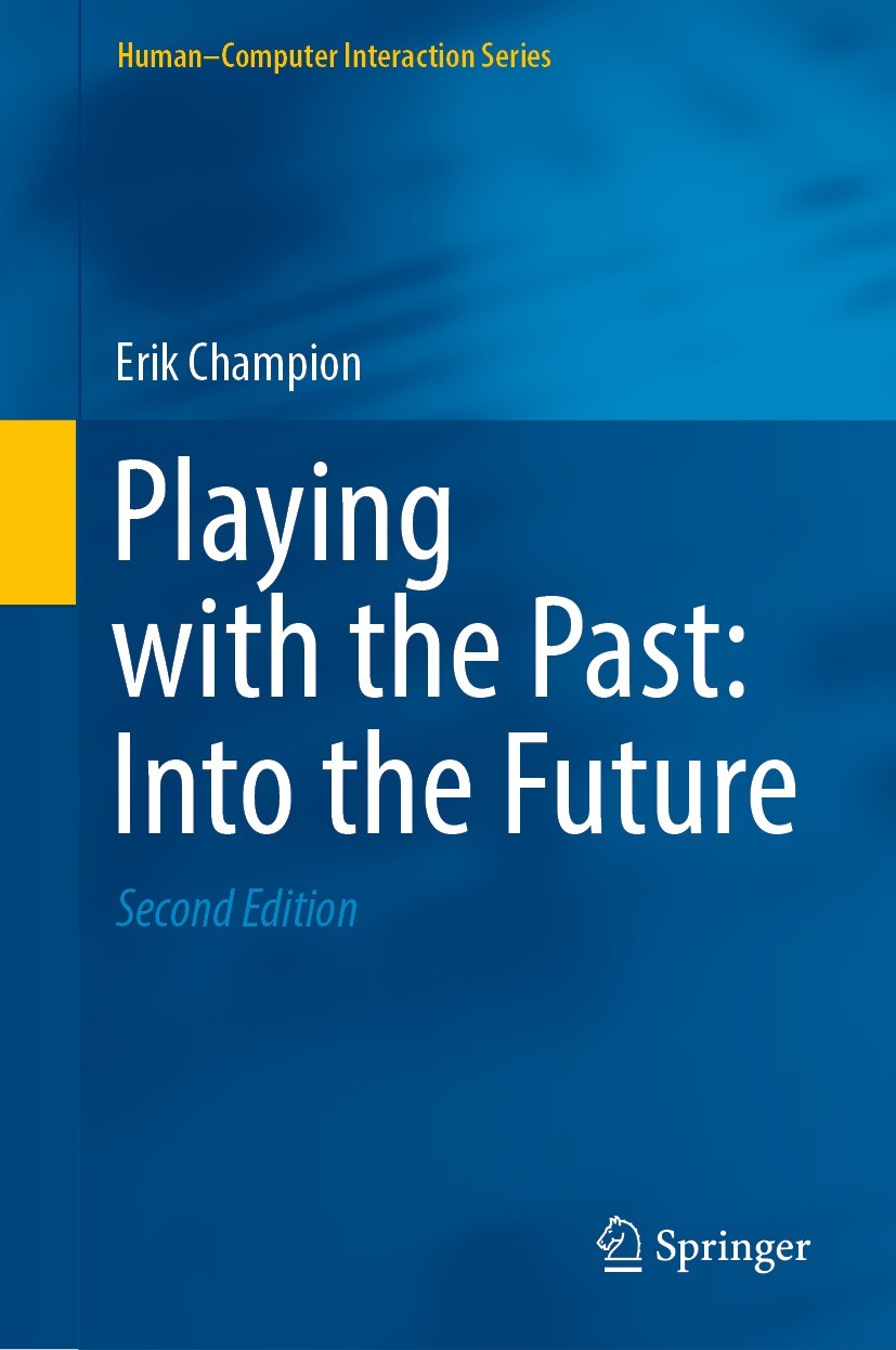 Titlebook: Playing with the Past: Into the Future; Erik Champion Book 2022Latest edition The Editor(s) (if applicable) and The Author(s), under exclu Titlebook: Playing with the Past: Into the Future; Erik Champion Book 2022Latest edition The Editor(s) (if applicable) and The Author(s), under exclu