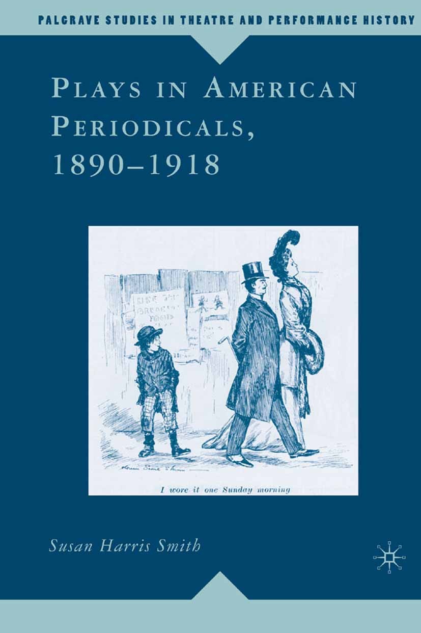 Titlebook: Plays in American Periodicals, 1890-1918; Susan Harris Smith Book 2007 Palgrave Macmillan, a division of Nature America Inc. 2007 America. Titlebook: Plays in American Periodicals, 1890-1918; Susan Harris Smith Book 2007 Palgrave Macmillan, a division of Nature America Inc. 2007 America.