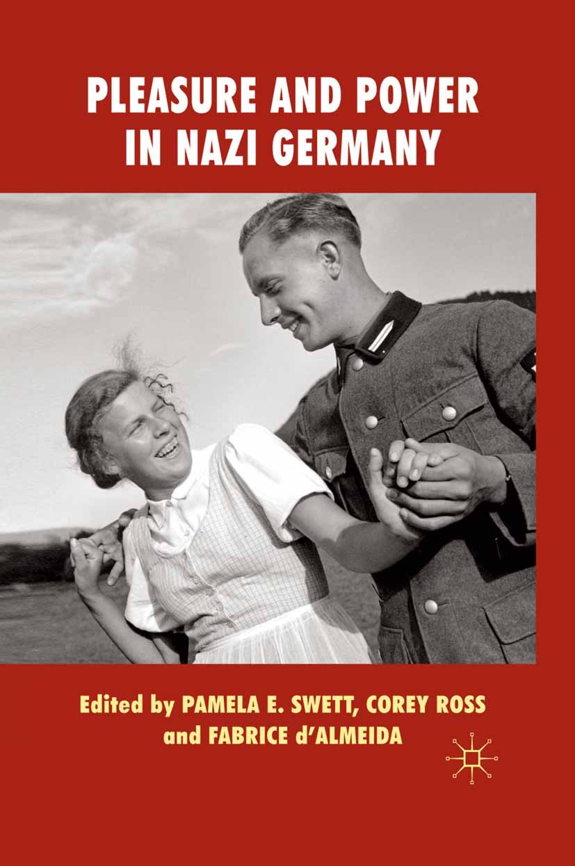 Titlebook: Pleasure and Power in Nazi Germany; Pamela E. Swett (Associate Professor of History),C Book 2011 Palgrave Macmillan, a division of Macmill Titlebook: Pleasure and Power in Nazi Germany; Pamela E. Swett (Associate Professor of History),C Book 2011 Palgrave Macmillan, a division of Macmill