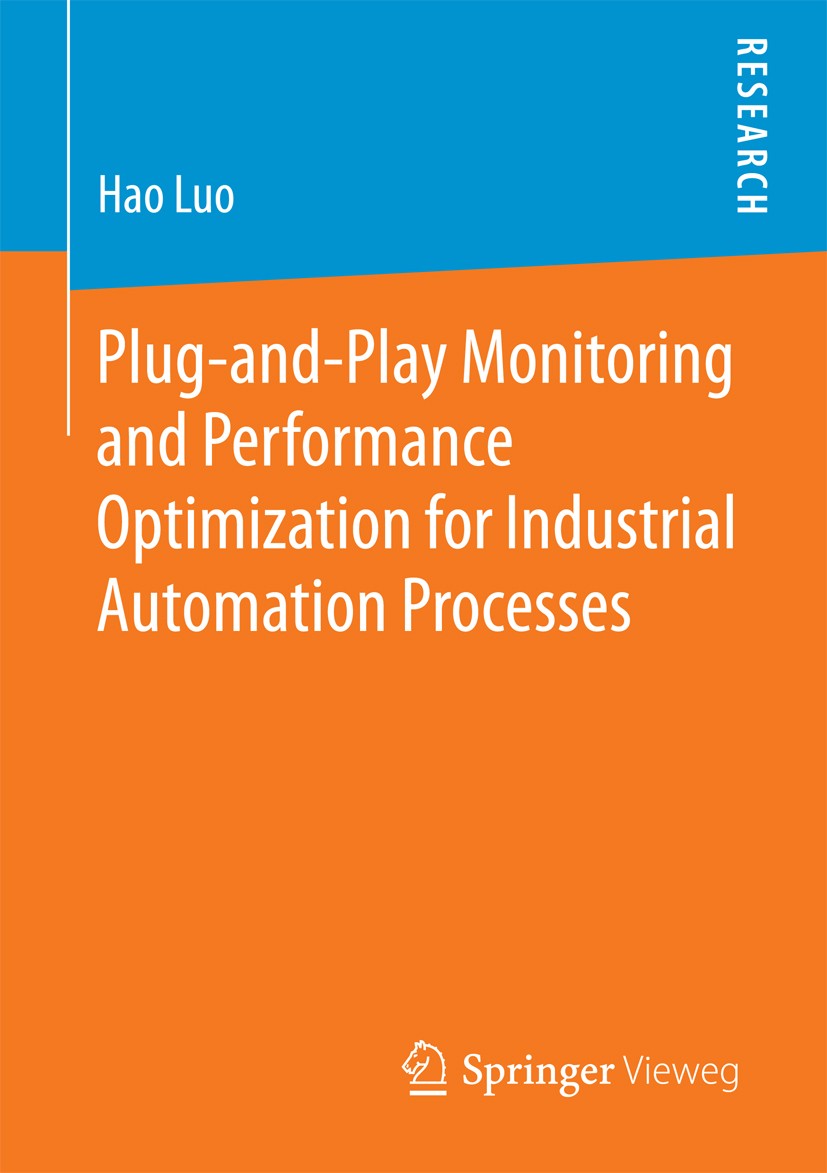 Titlebook: Plug-and-Play Monitoring and Performance Optimization for Industrial Automation Processes; Hao Luo Book 2017 Springer Fachmedien Wiesbaden Titlebook: Plug-and-Play Monitoring and Performance Optimization for Industrial Automation Processes; Hao Luo Book 2017 Springer Fachmedien Wiesbaden
