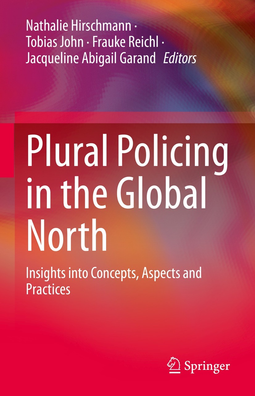 Titlebook: Plural Policing in the Global North; Insights into Concep Nathalie Hirschmann,Tobias John,Jacqueline Abigail Book 2022 The Editor(s) (if ap Titlebook: Plural Policing in the Global North; Insights into Concep Nathalie Hirschmann,Tobias John,Jacqueline Abigail Book 2022 The Editor(s) (if ap