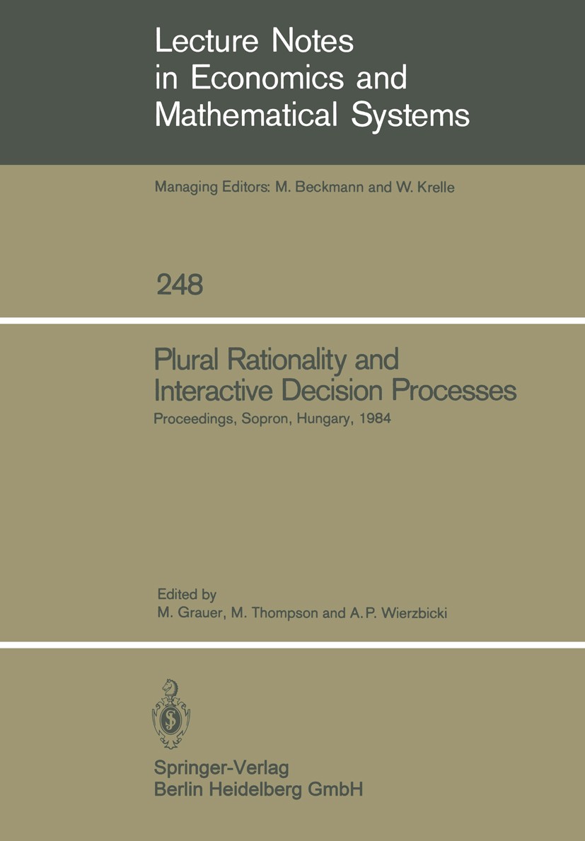 Titlebook: Plural Rationality and Interactive Decision Processes; Proceedings of an II Manfred Grauer,Michael Thompson,Andrzej P. Wierzbi Conference p Titlebook: Plural Rationality and Interactive Decision Processes; Proceedings of an II Manfred Grauer,Michael Thompson,Andrzej P. Wierzbi Conference p