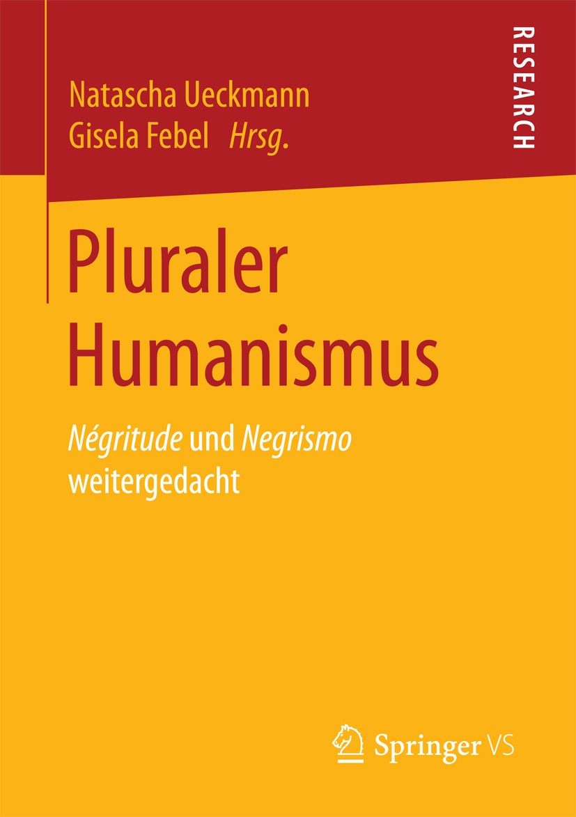 Titlebook: Pluraler Humanismus; Négritude und Negris Natascha Ueckmann,Gisela Febel Book 2018 Springer Fachmedien Wiesbaden GmbH 2018 Gemeinschaft.Uni Titlebook: Pluraler Humanismus; Négritude und Negris Natascha Ueckmann,Gisela Febel Book 2018 Springer Fachmedien Wiesbaden GmbH 2018 Gemeinschaft.Uni
