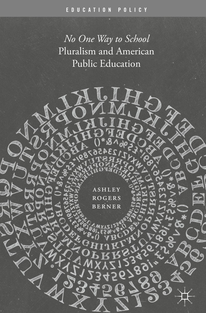 Titlebook: Pluralism and American Public Education; No One Way to School Ashley Rogers Berner Book 2017 The Editor(s) (if applicable) and The Author(s Titlebook: Pluralism and American Public Education; No One Way to School Ashley Rogers Berner Book 2017 The Editor(s) (if applicable) and The Author(s