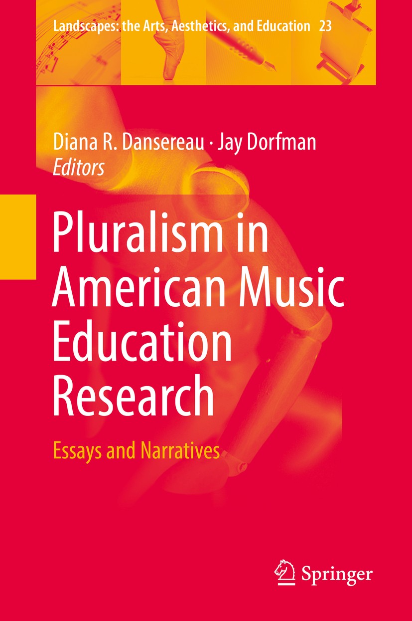 Titlebook: Pluralism in American Music Education Research; Essays and Narrative Diana R. Dansereau,Jay Dorfman Book 2018 Springer International Publis Titlebook: Pluralism in American Music Education Research; Essays and Narrative Diana R. Dansereau,Jay Dorfman Book 2018 Springer International Publis