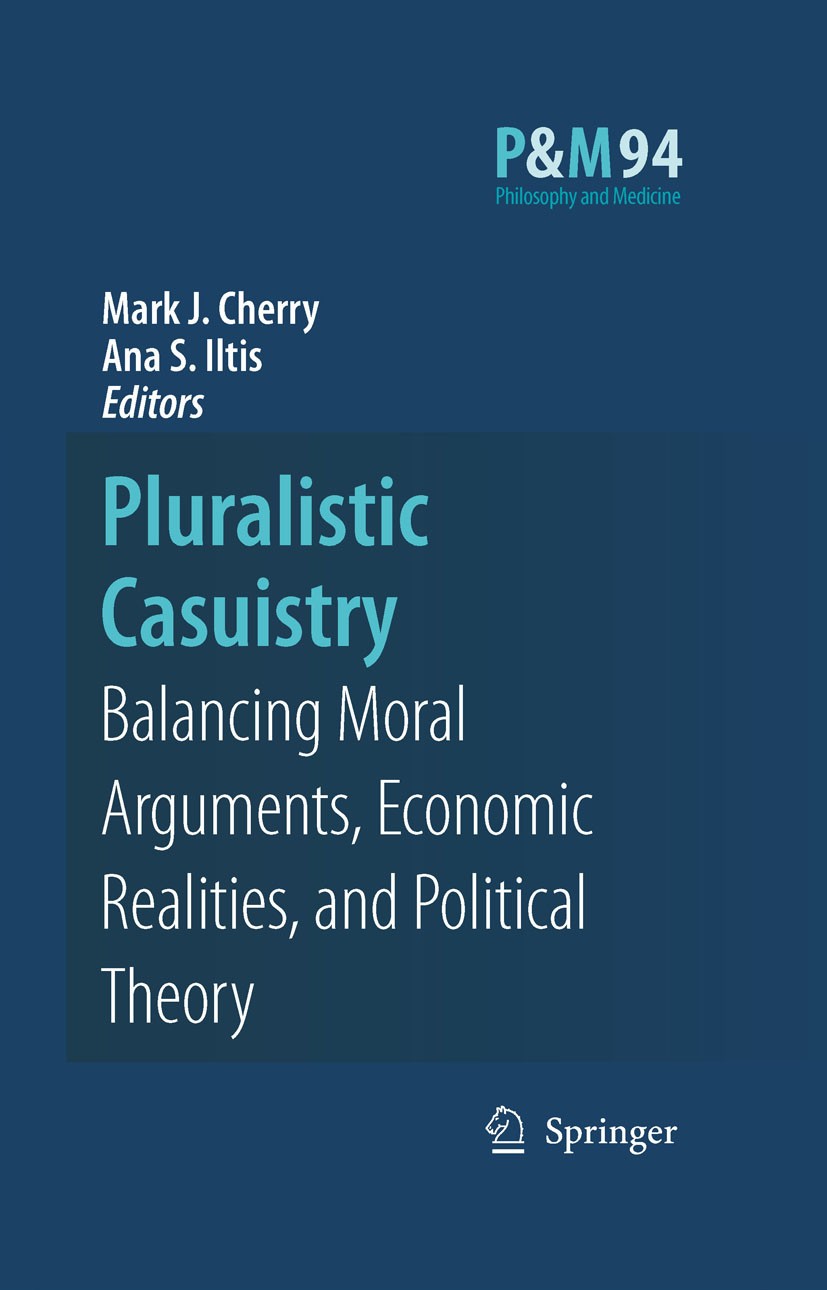 Titlebook: Pluralistic Casuistry; Moral Arguments, Eco Mark J. Cherry,Ana Smith Iltis Book 20071st edition Springer Science+Business Media B.V. 2007 A Titlebook: Pluralistic Casuistry; Moral Arguments, Eco Mark J. Cherry,Ana Smith Iltis Book 20071st edition Springer Science+Business Media B.V. 2007 A