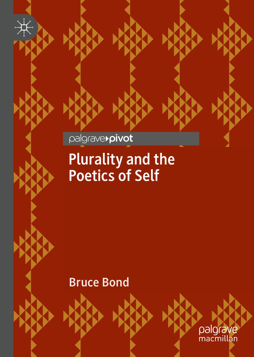 Titlebook: Plurality and the Poetics of Self; Bruce‘Bond Book 2019 The Editor(s) (if applicable) and The Author(s), under exclusive license to Spring Titlebook: Plurality and the Poetics of Self; Bruce‘Bond Book 2019 The Editor(s) (if applicable) and The Author(s), under exclusive license to Spring
