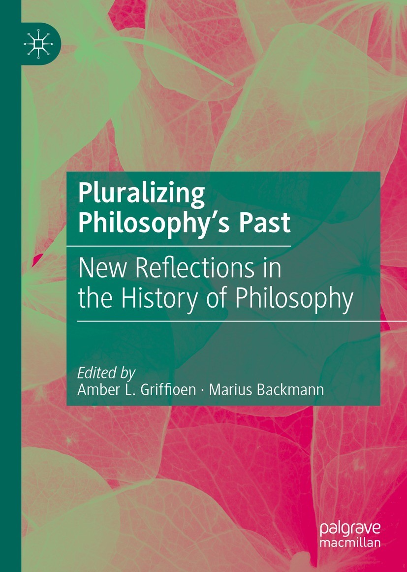 Titlebook: Pluralizing Philosophy’s Past; New Reflections in t Amber L. Griffioen,Marius Backmann Book 2023 The Editor(s) (if applicable) and The Auth Titlebook: Pluralizing Philosophy’s Past; New Reflections in t Amber L. Griffioen,Marius Backmann Book 2023 The Editor(s) (if applicable) and The Auth