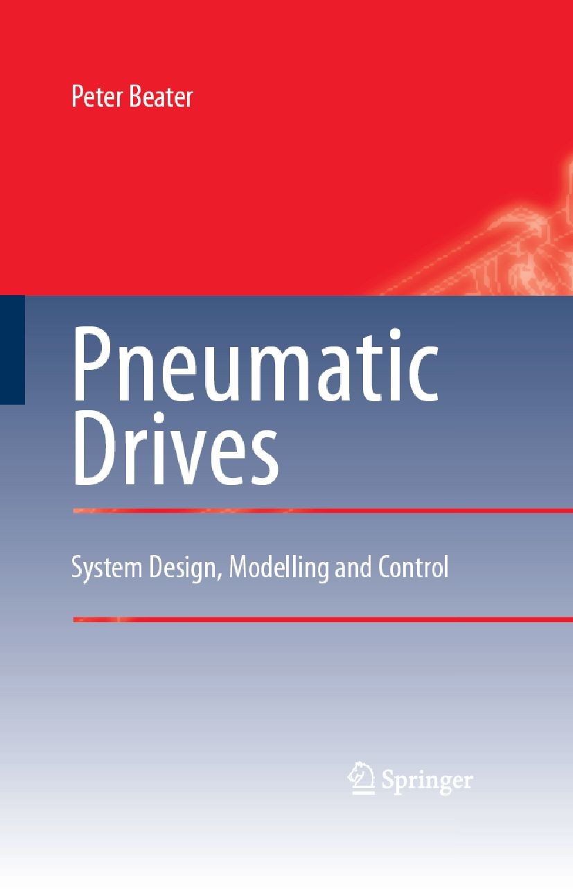 Titlebook: Pneumatic Drives; System Design, Model Peter Beater Book 2007 Springer-Verlag Berlin Heidelberg 2007 Actuators.Compressed Air.Control Valve Titlebook: Pneumatic Drives; System Design, Model Peter Beater Book 2007 Springer-Verlag Berlin Heidelberg 2007 Actuators.Compressed Air.Control Valve