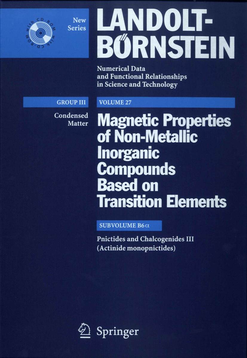 Titlebook: Pnictides and Chalcogenides III (Actinide monopnictides); H.P.J. Wijn Book 20051st edition Springer-Verlag Berlin Heidelberg 2005 Magnetic Titlebook: Pnictides and Chalcogenides III (Actinide monopnictides); H.P.J. Wijn Book 20051st edition Springer-Verlag Berlin Heidelberg 2005 Magnetic