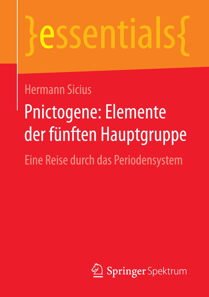 Titlebook: Pnictogene: Elemente der fünften Hauptgruppe; Eine Reise durch das Hermann Sicius Book 2015 Springer Fachmedien Wiesbaden GmbH, ein Teil vo Titlebook: Pnictogene: Elemente der fünften Hauptgruppe; Eine Reise durch das Hermann Sicius Book 2015 Springer Fachmedien Wiesbaden GmbH, ein Teil vo
