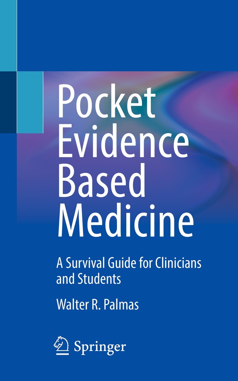 Titlebook: Pocket Evidence Based Medicine; A Survival Guide for Walter R. Palmas Book 2023 The Editor(s) (if applicable) and The Author(s), under excl Titlebook: Pocket Evidence Based Medicine; A Survival Guide for Walter R. Palmas Book 2023 The Editor(s) (if applicable) and The Author(s), under excl