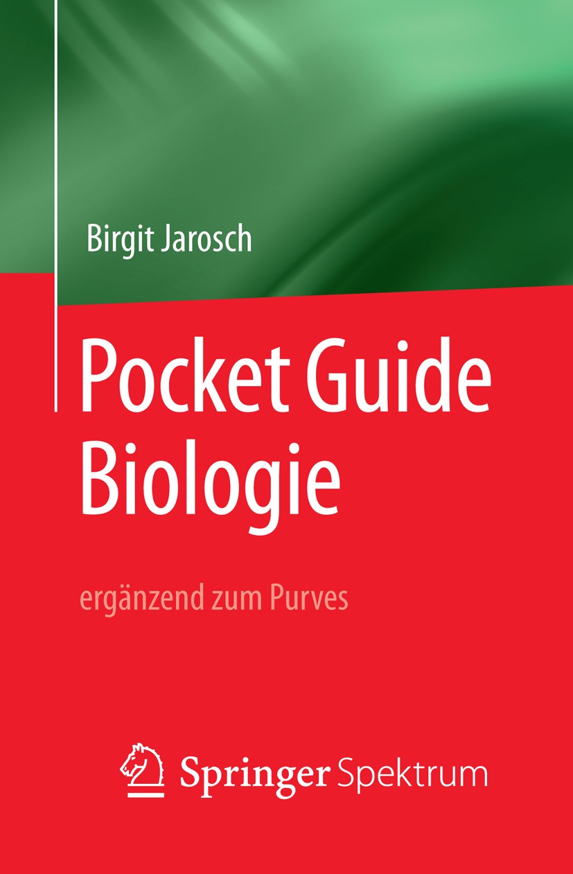 Titlebook: Pocket Guide Biologie - ergänzend zum Purves; Birgit Jarosch Textbook 2019 Springer-Verlag GmbH Deutschland, ein Teil von Springer Nature Titlebook: Pocket Guide Biologie - ergänzend zum Purves; Birgit Jarosch Textbook 2019 Springer-Verlag GmbH Deutschland, ein Teil von Springer Nature