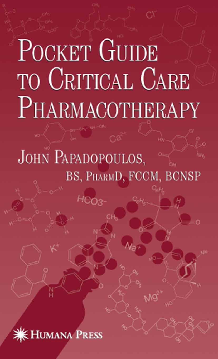 Titlebook: Pocket Guide to Critical Care Pharmacotherapy; John Papadopoulos Book 20081st edition Humana Press 2008 Sepsis.anemia.care.critical care.i Titlebook: Pocket Guide to Critical Care Pharmacotherapy; John Papadopoulos Book 20081st edition Humana Press 2008 Sepsis.anemia.care.critical care.i