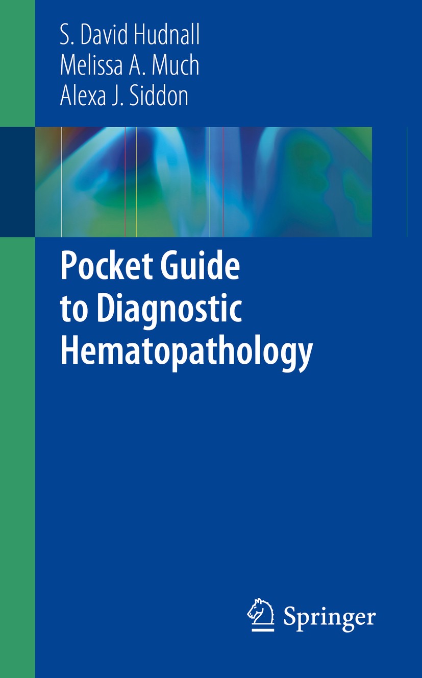 Titlebook: Pocket Guide to Diagnostic Hematopathology; S. David Hudnall,Melissa A. Much,Alexa J. Siddon Book 2019 Springer Nature Switzerland AG 2019 Titlebook: Pocket Guide to Diagnostic Hematopathology; S. David Hudnall,Melissa A. Much,Alexa J. Siddon Book 2019 Springer Nature Switzerland AG 2019
