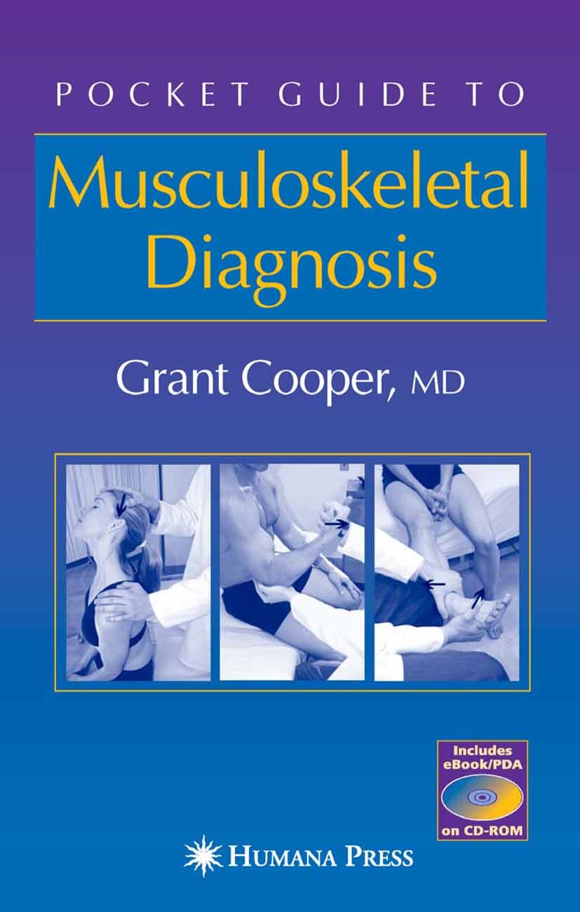 Titlebook: Pocket Guide to Musculoskeletal Diagnosis; Grant Cooper Book 2006 Humana Press 2006 ankle.foot.hand.hip.knee.pain.rehabilitation.shoulder Titlebook: Pocket Guide to Musculoskeletal Diagnosis; Grant Cooper Book 2006 Humana Press 2006 ankle.foot.hand.hip.knee.pain.rehabilitation.shoulder