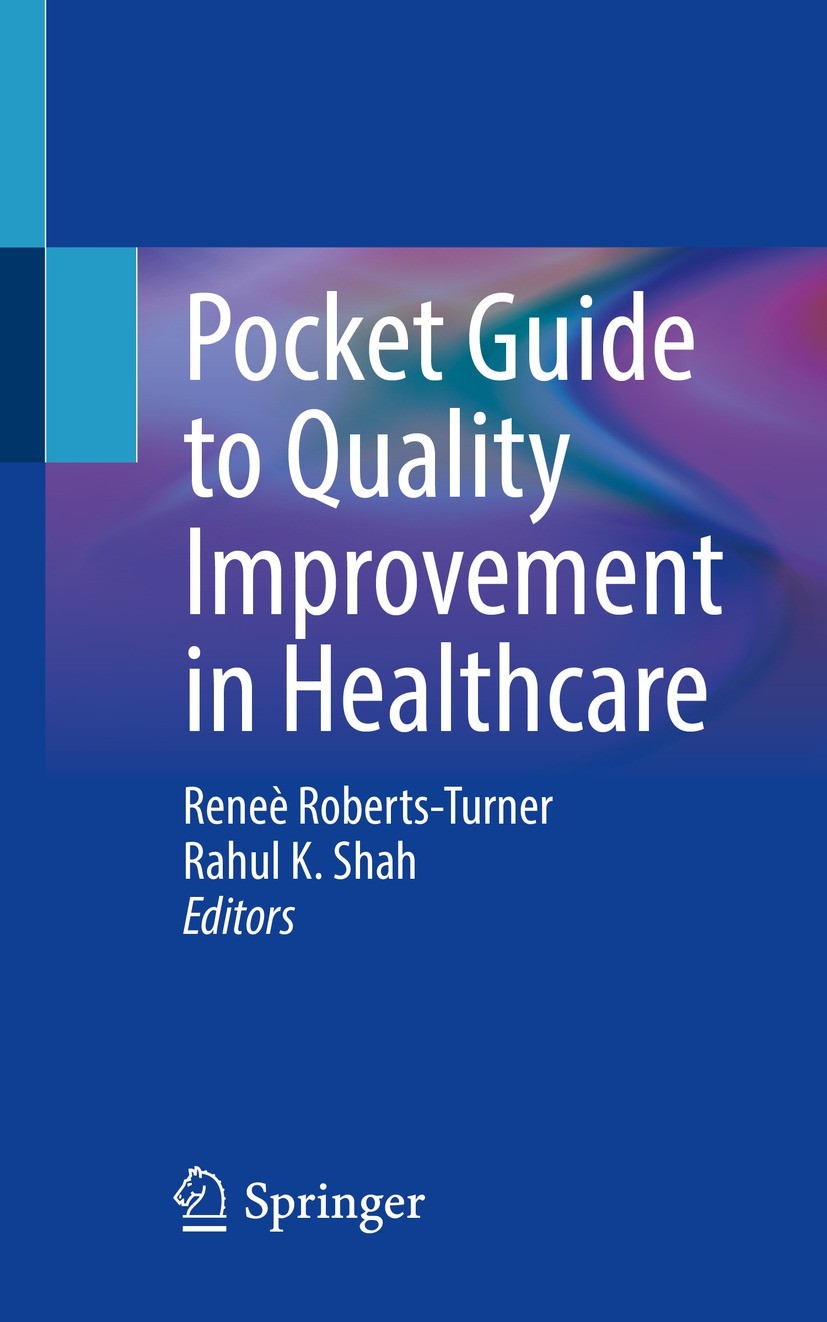 Titlebook: Pocket Guide to Quality Improvement in Healthcare; Reneè Roberts-Turner,Rahul K. Shah Book 2021 Springer Nature Switzerland AG 2021 PDSA.P Titlebook: Pocket Guide to Quality Improvement in Healthcare; Reneè Roberts-Turner,Rahul K. Shah Book 2021 Springer Nature Switzerland AG 2021 PDSA.P