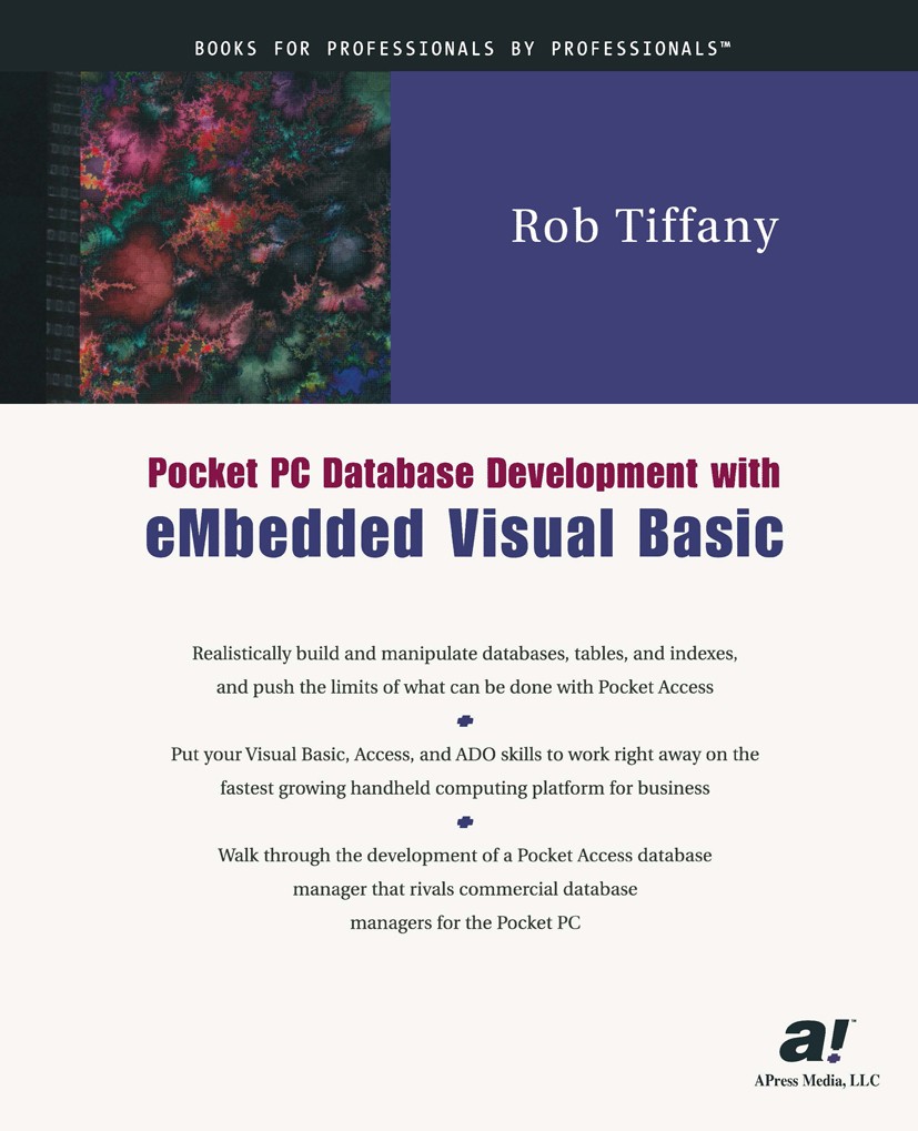 Titlebook: Pocket PC Database Development with eMbedded Visual Basic; Rob Tiffany Book 2001 Rob Tiffany 2001 Enterprise Applications.SQL.Visual Basic Titlebook: Pocket PC Database Development with eMbedded Visual Basic; Rob Tiffany Book 2001 Rob Tiffany 2001 Enterprise Applications.SQL.Visual Basic