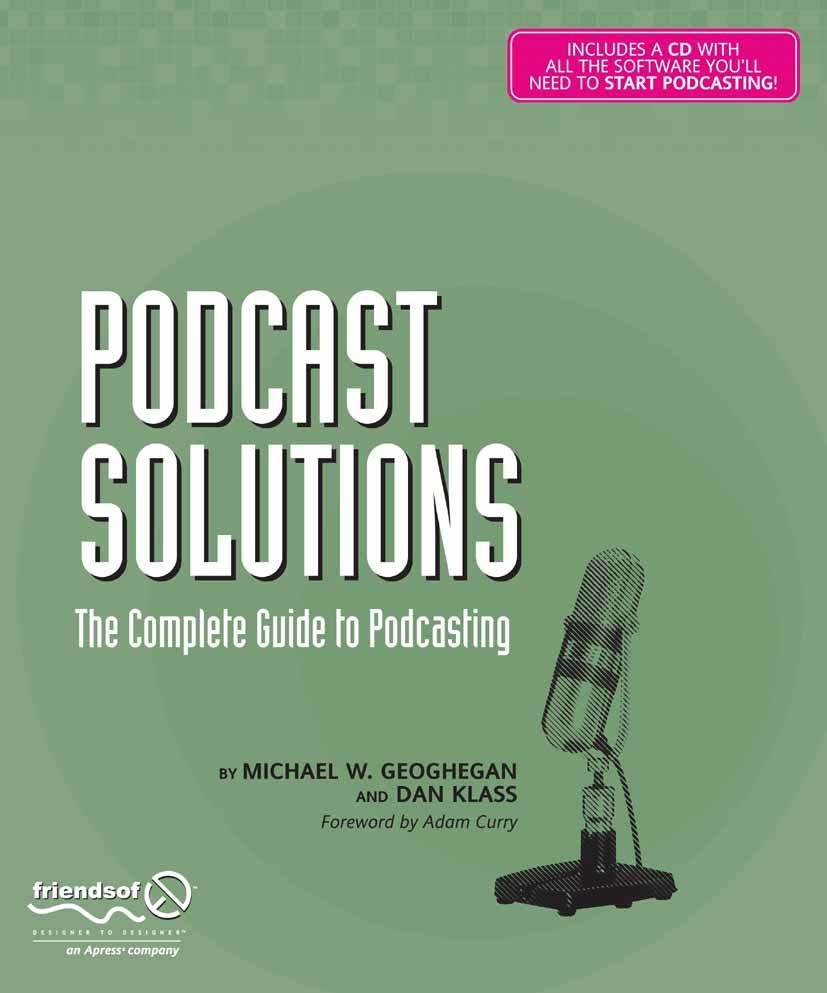 Titlebook: Podcast Solutions; The Complete Guide t Michael W. Geoghegan,Dan Klass Book 20051st edition Apress 2005 Audio.Broadcast.Community.Internet. Titlebook: Podcast Solutions; The Complete Guide t Michael W. Geoghegan,Dan Klass Book 20051st edition Apress 2005 Audio.Broadcast.Community.Internet.
