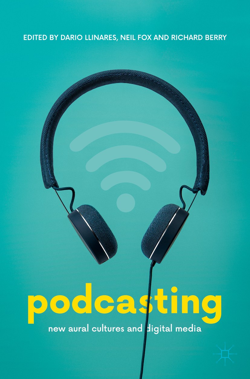 Titlebook: Podcasting; New Aural Cultures a Dario Llinares,Neil Fox,Richard Berry Book 2018 The Editor(s) (if applicable) and The Author(s) 2018 Podca Titlebook: Podcasting; New Aural Cultures a Dario Llinares,Neil Fox,Richard Berry Book 2018 The Editor(s) (if applicable) and The Author(s) 2018 Podca