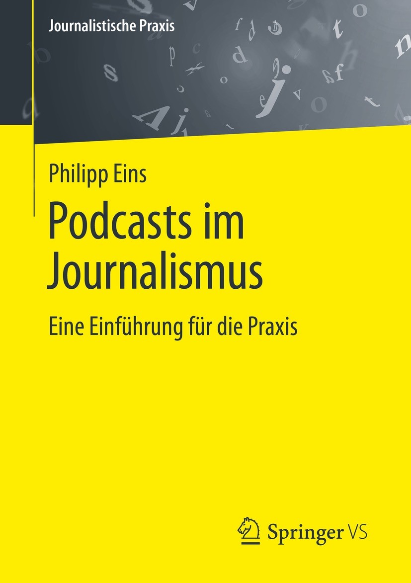 Titlebook: Podcasts im Journalismus; Eine Einführung für Philipp Eins Textbook 2022 Der/die Herausgeber bzw. der/die Autor(en), exklusiv lizenziert a Titlebook: Podcasts im Journalismus; Eine Einführung für Philipp Eins Textbook 2022 Der/die Herausgeber bzw. der/die Autor(en), exklusiv lizenziert a