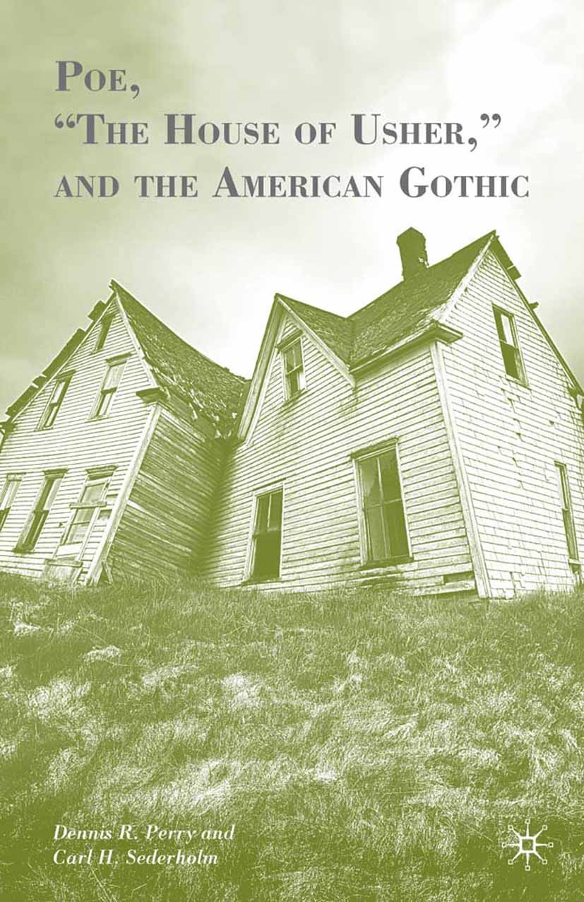 Titlebook: Poe, “The House of Usher,” and the American Gothic; Dennis R. Perry,Carl H. Sederholm Book 2009 Dennis R. Perry and Carl H. Sederholm 2009 Titlebook: Poe, “The House of Usher,” and the American Gothic; Dennis R. Perry,Carl H. Sederholm Book 2009 Dennis R. Perry and Carl H. Sederholm 2009