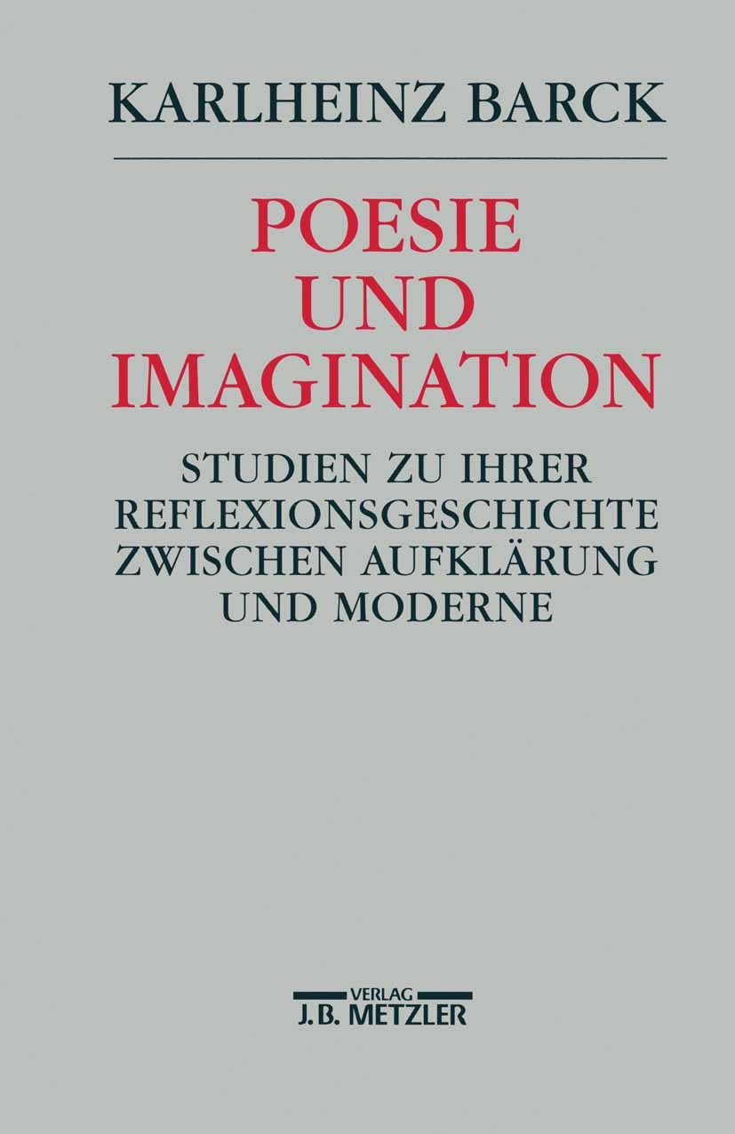 Titlebook: Poesie und Imagination; Studien zu ihrer Ref Karlheinz Barck Book 19931st edition Springer-Verlag Berlin Heidelberg 1993 Aufklärung.Imagina Titlebook: Poesie und Imagination; Studien zu ihrer Ref Karlheinz Barck Book 19931st edition Springer-Verlag Berlin Heidelberg 1993 Aufklärung.Imagina