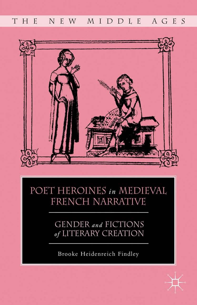 Titlebook: Poet Heroines in Medieval French Narrative; Gender and Fictions Brooke Heidenreich Findley Book 2012 Brooke Heidenreich Findley 2012 Dit.f Titlebook: Poet Heroines in Medieval French Narrative; Gender and Fictions Brooke Heidenreich Findley Book 2012 Brooke Heidenreich Findley 2012 Dit.f