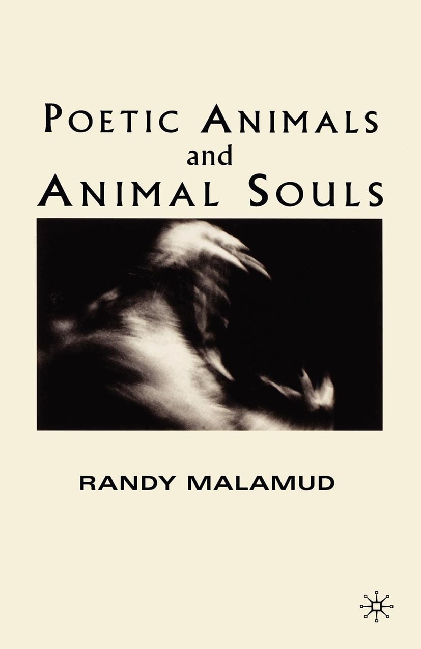 Titlebook: Poetic Animals and Animal Souls; Randy Malamud Book 2003 Palgrave Macmillan, a division of Nature America Inc. 2003 Ecocriticism.ethics.po Titlebook: Poetic Animals and Animal Souls; Randy Malamud Book 2003 Palgrave Macmillan, a division of Nature America Inc. 2003 Ecocriticism.ethics.po
