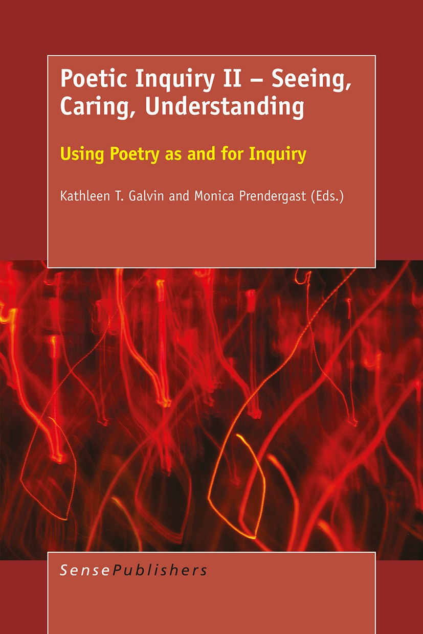 Titlebook: Poetic Inquiry II – Seeing, Caring, Understanding; Using Poetry as and Kathleen T. Galvin,Monica Prendergast Book 2016 SensePublishers-Rot Titlebook: Poetic Inquiry II – Seeing, Caring, Understanding; Using Poetry as and Kathleen T. Galvin,Monica Prendergast Book 2016 SensePublishers-Rot