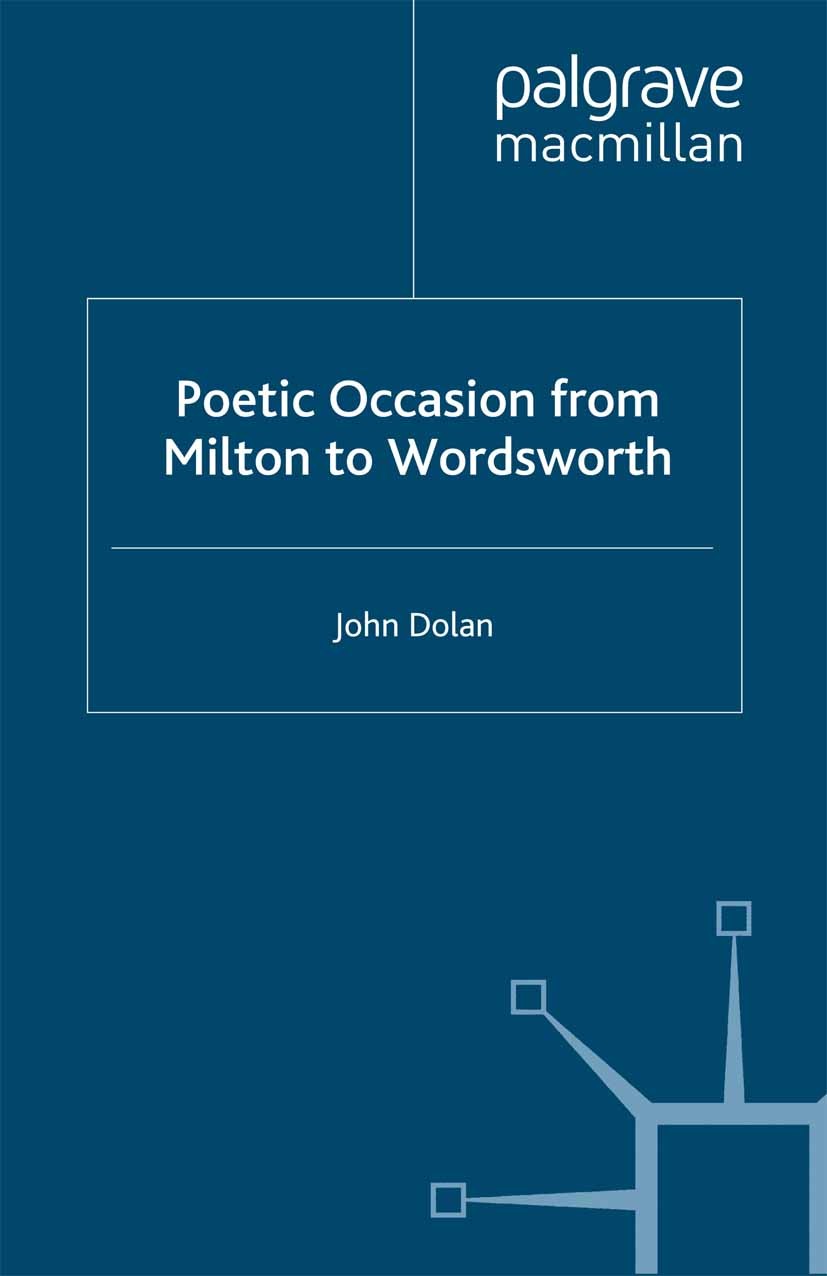 Titlebook: Poetic Occasion from Milton to Wordsworth; John Dolan Book 2000 Palgrave Macmillan, a division of Macmillan Publishers Limited 2000 Elegie Titlebook: Poetic Occasion from Milton to Wordsworth; John Dolan Book 2000 Palgrave Macmillan, a division of Macmillan Publishers Limited 2000 Elegie