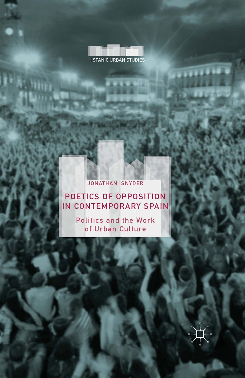 Titlebook: Poetics of Opposition in Contemporary Spain; Politics and the Wor Jonathan Snyder Book 2015 The Editor(s) (if applicable) and The Author(s) Titlebook: Poetics of Opposition in Contemporary Spain; Politics and the Wor Jonathan Snyder Book 2015 The Editor(s) (if applicable) and The Author(s)