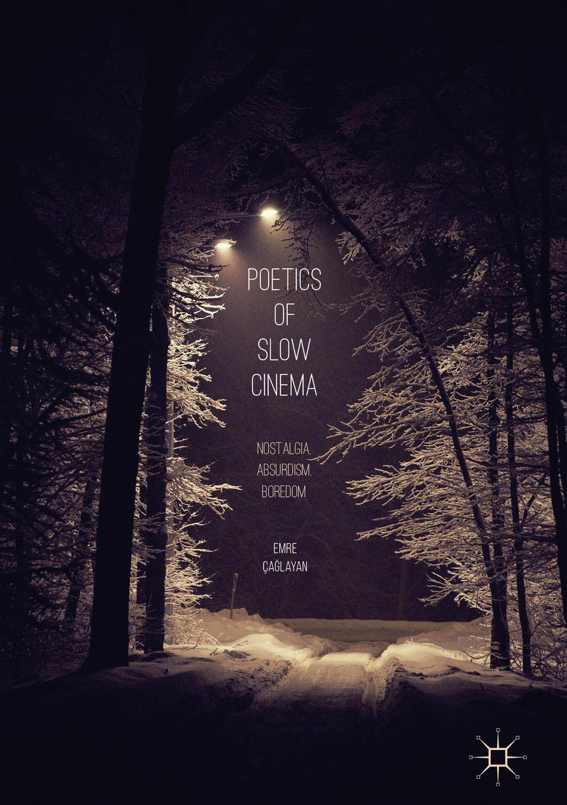 Titlebook: Poetics of Slow Cinema; Nostalgia, Absurdism Emre Çağlayan Book 2018 The Editor(s) (if applicable) and The Author(s) 2018 Film spectatorshi Titlebook: Poetics of Slow Cinema; Nostalgia, Absurdism Emre Çağlayan Book 2018 The Editor(s) (if applicable) and The Author(s) 2018 Film spectatorshi