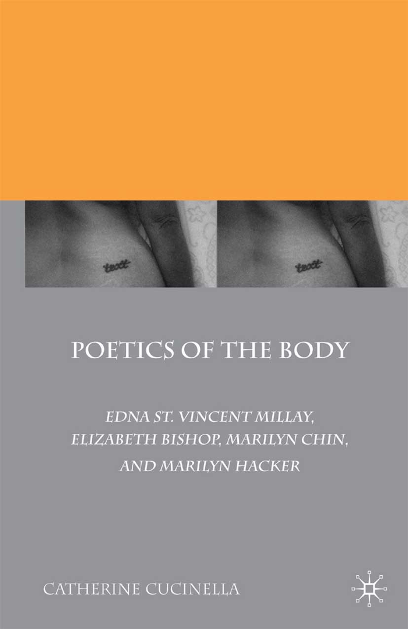 Titlebook: Poetics of the Body; Edna St. Vincent Mil Catherine Cucinella Book 2010 Catherine Cucinella 2010 body.corpus.dance.interview.Palimpsest.poe Titlebook: Poetics of the Body; Edna St. Vincent Mil Catherine Cucinella Book 2010 Catherine Cucinella 2010 body.corpus.dance.interview.Palimpsest.poe