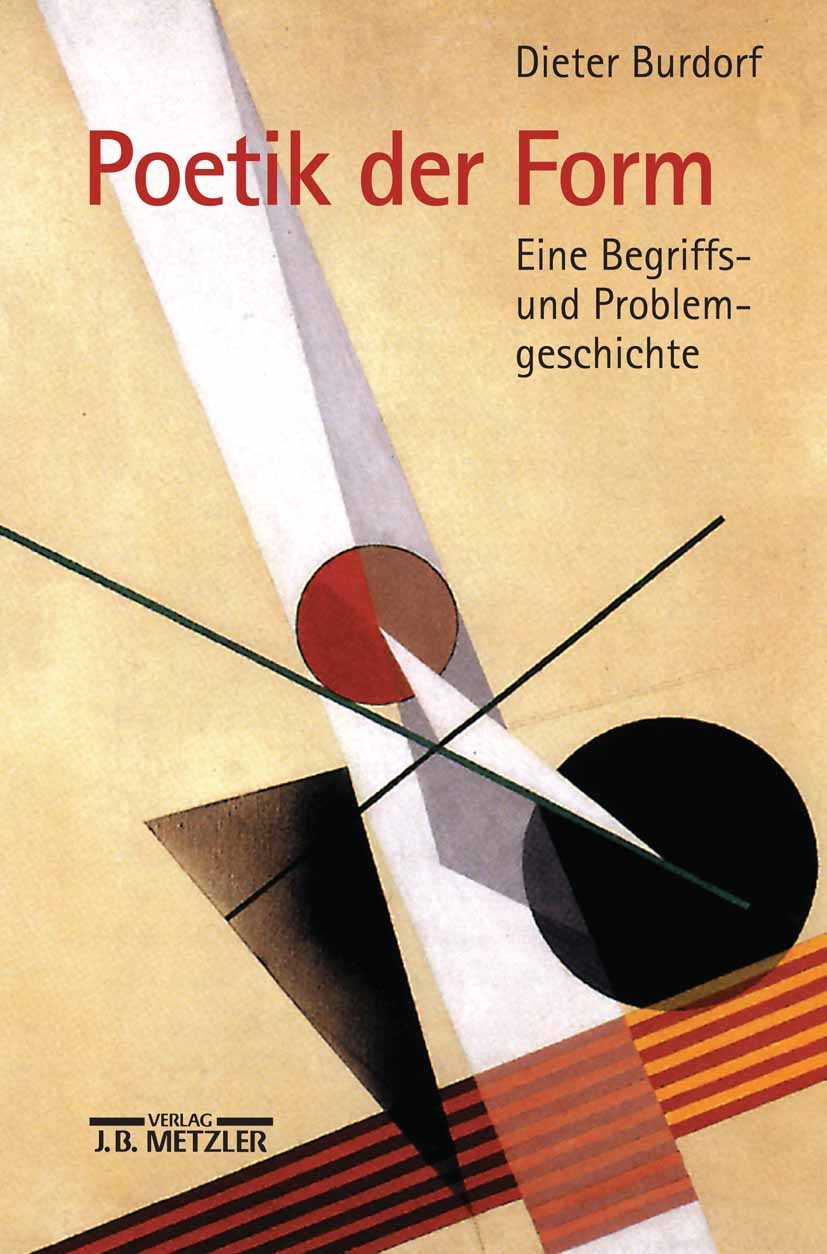 Titlebook: Poetik der Form; Eine Begriffs- und P Dieter Burdorf Book 2001 Springer-Verlag Berlin Heidelberg 2001 Poetik.Poetik der Form Titlebook: Poetik der Form; Eine Begriffs- und P Dieter Burdorf Book 2001 Springer-Verlag Berlin Heidelberg 2001 Poetik.Poetik der Form
