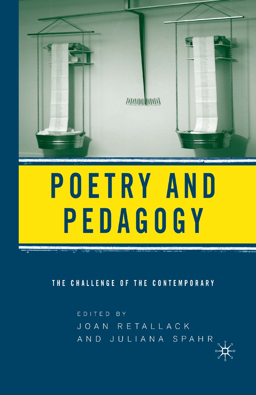 Titlebook: Poetry and Pedagogy; The Challenge of the Joan Retallack,Juliana Spahr Book 2006 Palgrave Macmillan, a division of Nature America Inc. 2006 Titlebook: Poetry and Pedagogy; The Challenge of the Joan Retallack,Juliana Spahr Book 2006 Palgrave Macmillan, a division of Nature America Inc. 2006