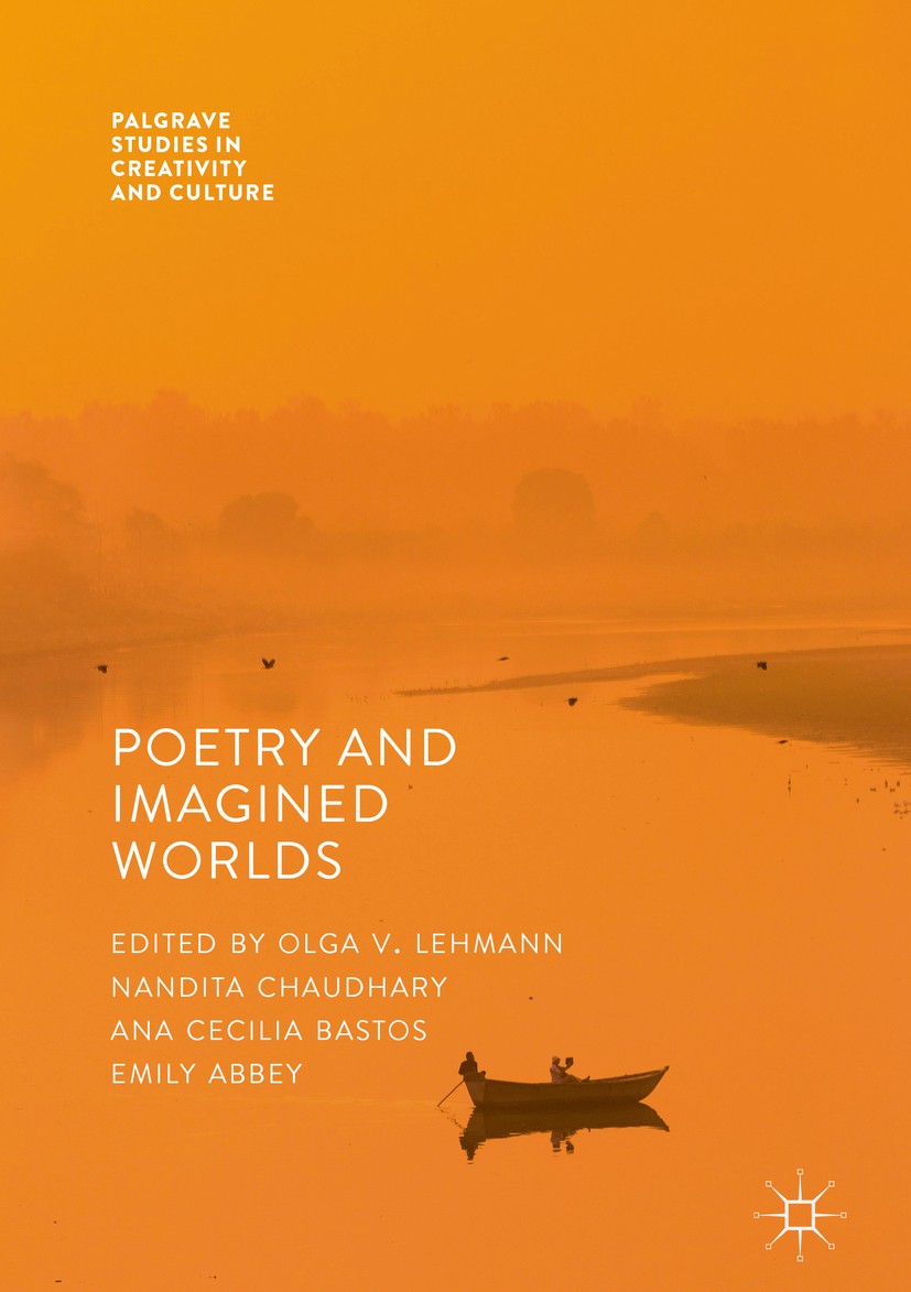 Titlebook: Poetry And Imagined Worlds; Olga V. Lehmann,Nandita Chaudhary,Emily Abbey Book 2017 The Editor(s) (if applicable) and The Author(s) 2017 C Titlebook: Poetry And Imagined Worlds; Olga V. Lehmann,Nandita Chaudhary,Emily Abbey Book 2017 The Editor(s) (if applicable) and The Author(s) 2017 C