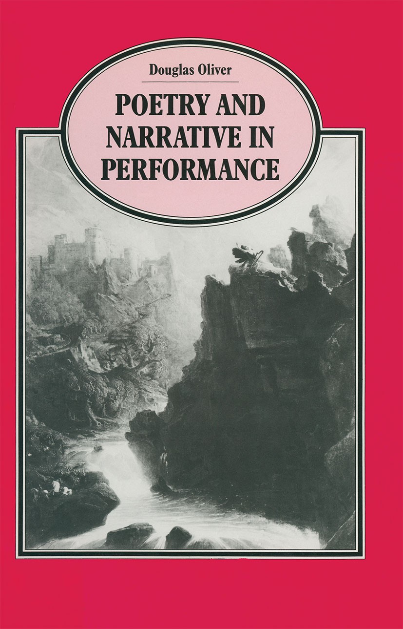 Titlebook: Poetry and Narrative in Performance; Douglas Oliver Book 1989 Palgrave Macmillan, a division of Macmillan Publishers Limited 1989 fiction. Titlebook: Poetry and Narrative in Performance; Douglas Oliver Book 1989 Palgrave Macmillan, a division of Macmillan Publishers Limited 1989 fiction.