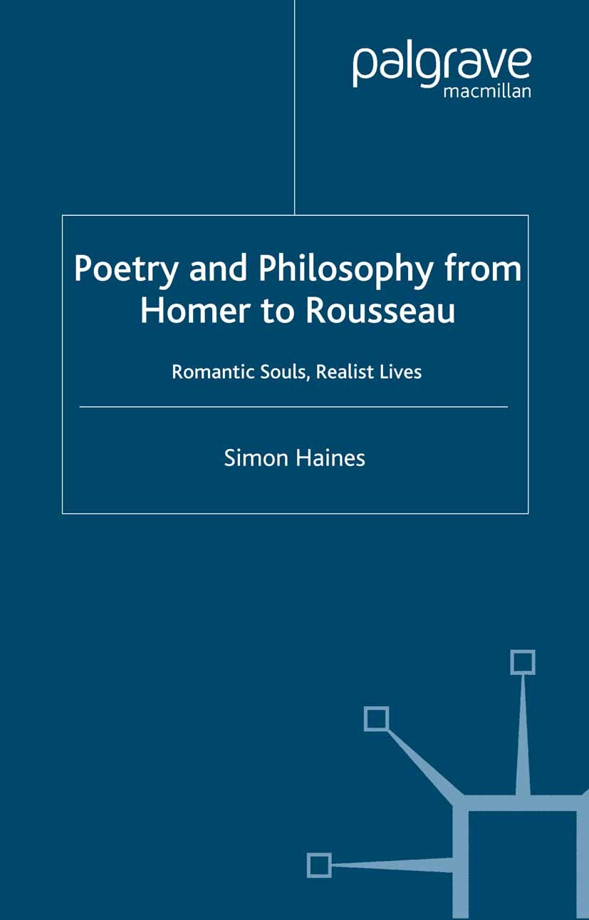 Titlebook: Poetry and Philosophy from Homer to Rousseau; Romantic Souls, Real Simon Haines Book 2005 Palgrave Macmillan, a division of Macmillan Publi Titlebook: Poetry and Philosophy from Homer to Rousseau; Romantic Souls, Real Simon Haines Book 2005 Palgrave Macmillan, a division of Macmillan Publi