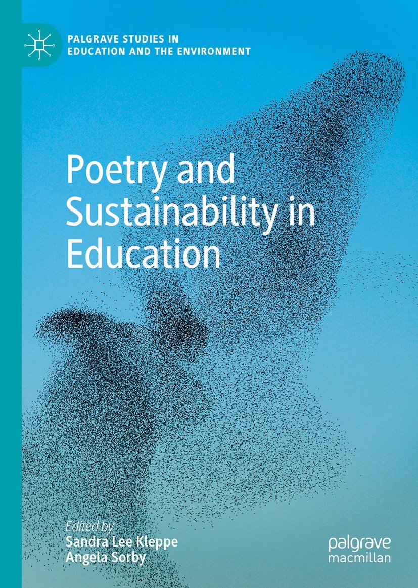 Titlebook: Poetry and Sustainability in Education; Sandra Lee Kleppe,Angela Sorby Book 2022 The Editor(s) (if applicable) and The Author(s), under ex Titlebook: Poetry and Sustainability in Education; Sandra Lee Kleppe,Angela Sorby Book 2022 The Editor(s) (if applicable) and The Author(s), under ex