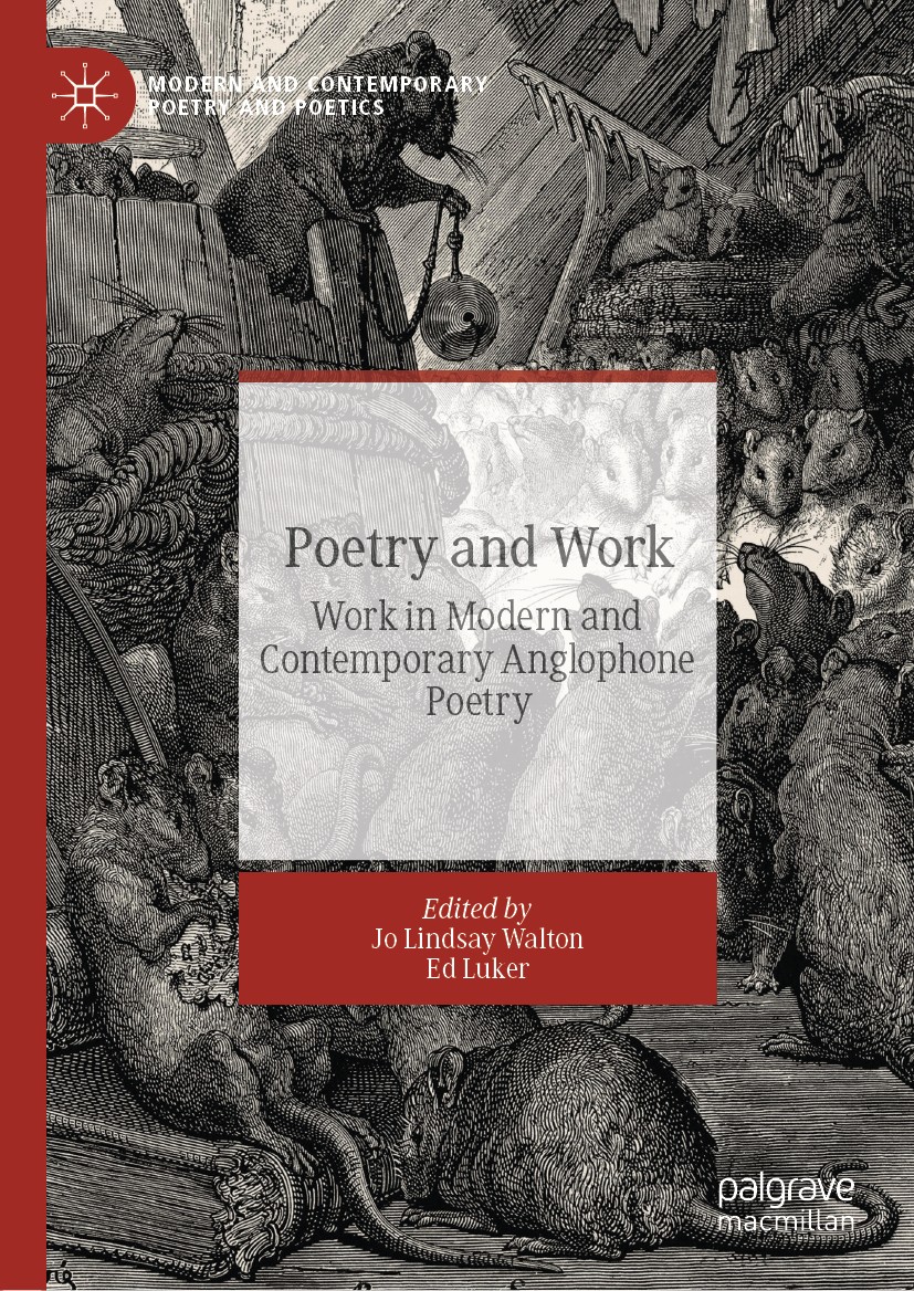 Titlebook: Poetry and Work; Work in Modern and C Jo Lindsay Walton,Ed Luker Book 2019 The Editor(s) (if applicable) and The Author(s), under exclusive Titlebook: Poetry and Work; Work in Modern and C Jo Lindsay Walton,Ed Luker Book 2019 The Editor(s) (if applicable) and The Author(s), under exclusive