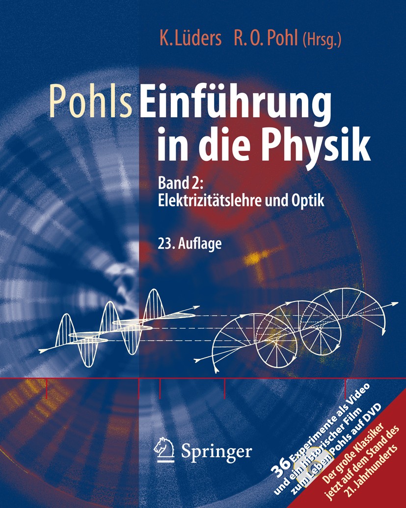 Titlebook: Pohls Einführung in die Physik; Band 2: Elektrizität Klaus Lüders,Robert Otto Pohl Textbook 201023rd edition Springer-Verlag Berlin Heidelb Titlebook: Pohls Einführung in die Physik; Band 2: Elektrizität Klaus Lüders,Robert Otto Pohl Textbook 201023rd edition Springer-Verlag Berlin Heidelb